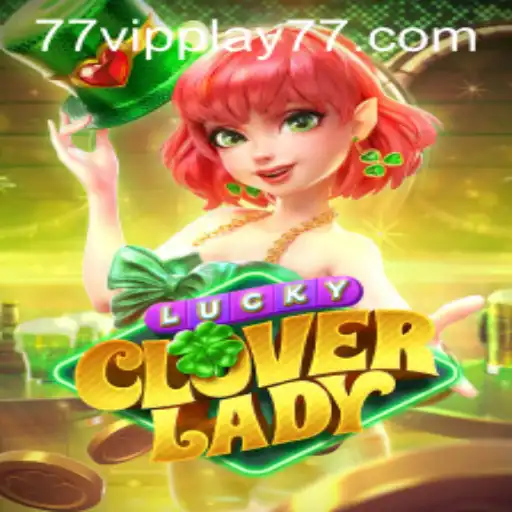 LuckyCloverLady: A New Era of Digital Gaming with VIPPLAY77